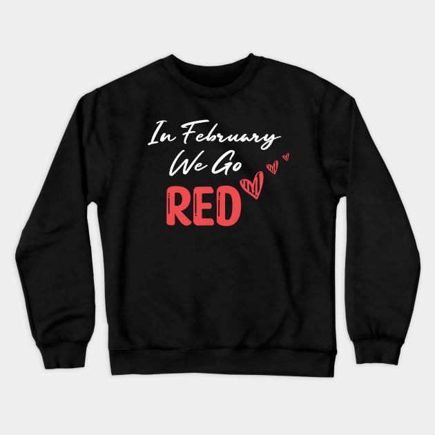 In February We Go Red - Cute Heart Disease Awareness - American Women Heart Disease Awareness Crewneck Sweatshirt by WassilArt